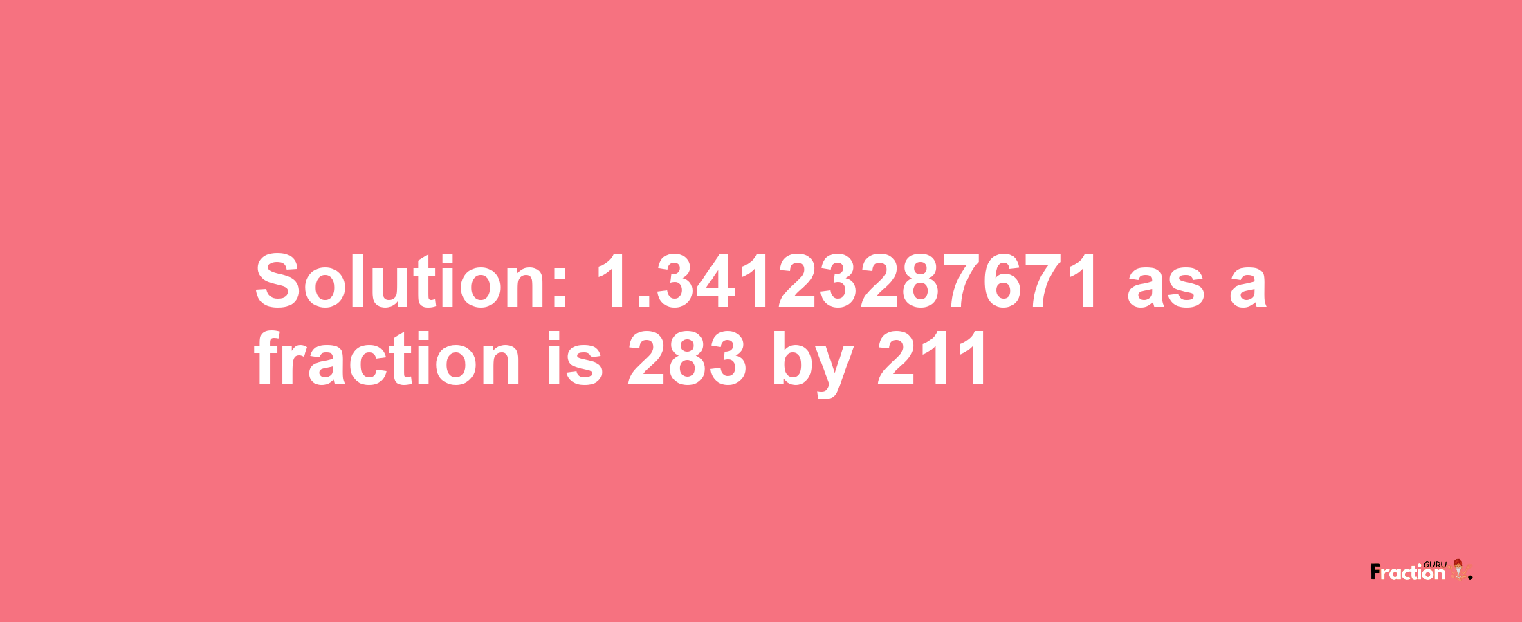 Solution:1.34123287671 as a fraction is 283/211